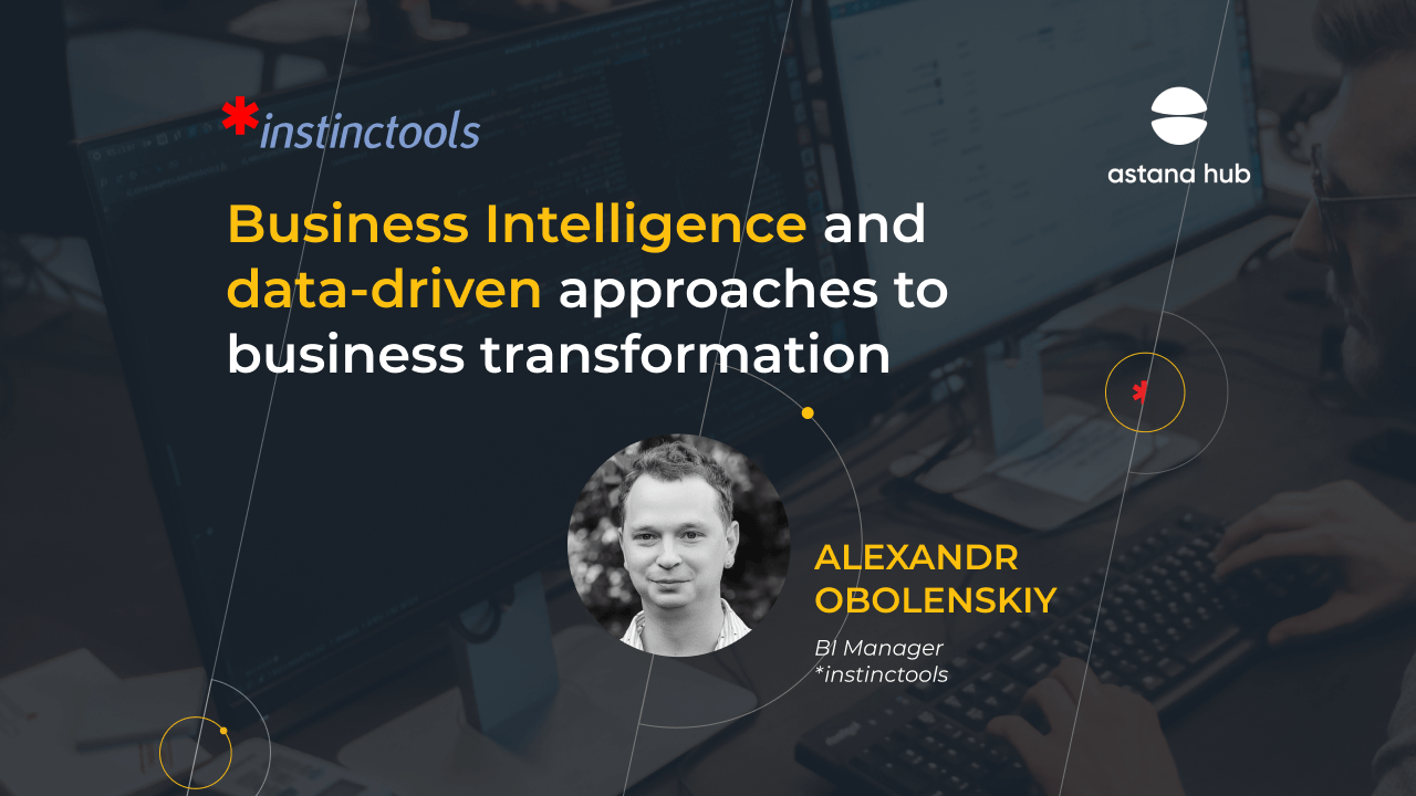 Joint webinar *instinctools & Astana Hub: “Business Intelligence and data-driven approaches for business transformation”